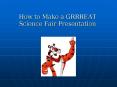 How to Make a GRRREAT Science Fair Presentation PowerPoint PPT Presentation