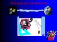 Develop a Great Web Site PowerPoint PPT Presentation