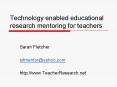 Technology enabled educational research mentoring for teachers PowerPoint PPT Presentation