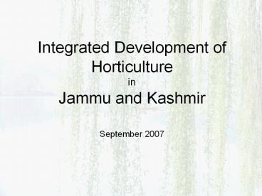 Integrated Development of Horticulture in Jammu and Kashmir