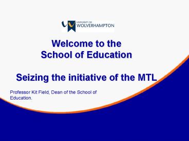 Welcome to the School of Education Seizing the initiative of the MTL