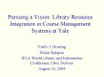 Pursuing a Vision: Library Resource Integration in Course Management Systems at Yale PowerPoint PPT Presentation