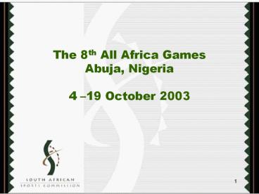 The 8th All Africa Games Abuja, Nigeria 4 19 October 2003