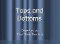Tops and Bottoms PowerPoint PPT Presentation