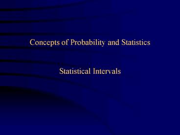 Concepts of Probability and Statistics Statistical Intervals