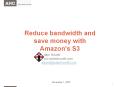 Reduce bandwidth and save money with Amazon's S3 PowerPoint PPT Presentation