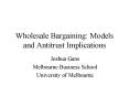 Wholesale Bargaining: Models and Antitrust Implications PowerPoint PPT Presentation
