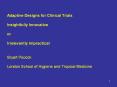 Adaptive Designs for Clinical Trials Insightfully Innovative or Irrelevantly Impractical  Stuart Pocock London School of Hygiene and Tropical Medicine PowerPoint PPT Presentation