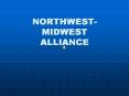 NORTHWESTMIDWEST ALLIANCE PowerPoint PPT Presentation