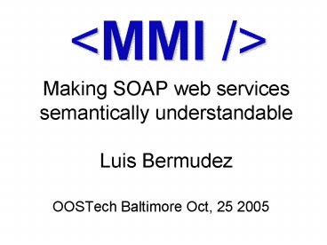 Making SOAP web services semantically understandable Luis Bermudez