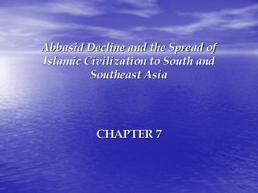 Abbasid Decline and the Spread of Islamic Civilization to South and ...