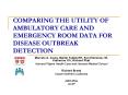 COMPARING THE UTILITY OF AMBULATORY CARE AND EMERGENCY ROOM DATA FOR DISEASE OUTBREAK DETECTION PowerPoint PPT Presentation