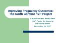 Improving Pregnancy Outcomes: The North Carolina 17P Project PowerPoint PPT Presentation