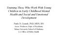 Training Those Who Work With Young Children in Early Childhood Mental Health and Social and Emotiona PowerPoint PPT Presentation