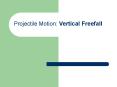 Projectile Motion: Vertical Freefall PowerPoint PPT Presentation
