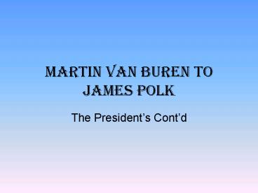 Martin Van Buren to James Polk
