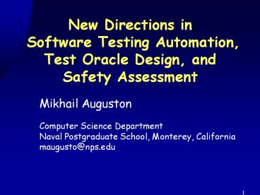 New Directions in  Software Testing Automation, Test Oracle Design, and Safety Assessment