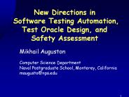 New Directions in  Software Testing Automation, Test Oracle Design, and Safety Assessment