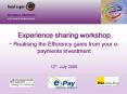 Experience sharing workshop Realising the Efficiency gains from your epayments investment PowerPoint PPT Presentation