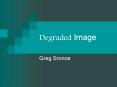 Degraded Image PowerPoint PPT Presentation