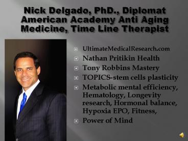 Nick Delgado, PhD., Diplomat American Academy Anti Aging Medicine, Time Line Therapist