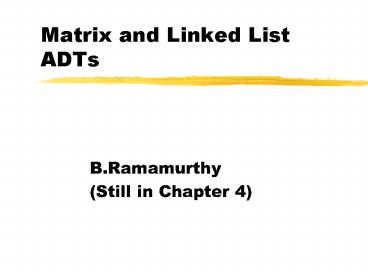 Matrix and Linked List ADTs