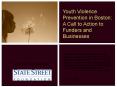Youth Violence Prevention in Boston: A Call to Action to Funders and Businesses PowerPoint PPT Presentation