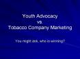 Youth Advocacy vs. Tobacco Company Marketing PowerPoint PPT Presentation