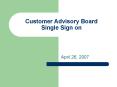 Customer Advisory Board Single Sign on PowerPoint PPT Presentation
