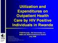 Utilization and Expenditures on Outpatient Health Care by HIV Positive Individuals in Rwanda PHR Rwanda - Abt Associates Inc. IAEN and AIDS Conference Durban July 2000 PowerPoint PPT Presentation