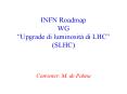 INFN Roadmap WG Upgrade di luminosit di LHC SLHC PowerPoint PPT Presentation
