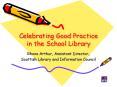 Celebrating Good Practice in the School Library PowerPoint PPT Presentation