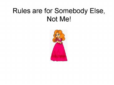 Rules are for Somebody Else, Not Me