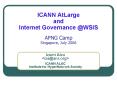 ICANN AtLarge and Internet Governance WSIS APNG Camp Singapore, July 2006 PowerPoint PPT Presentation