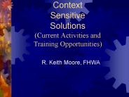 Context Sensitive Solutions Current Activities and Training Opportunities