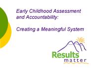 Early Childhood Assessment and Accountability:  Creating a Meaningful System