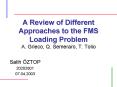 A Review of Different Approaches to the FMS Loading Problem A. Grieco, Q. Semeraro, T. Tolio PowerPoint PPT Presentation
