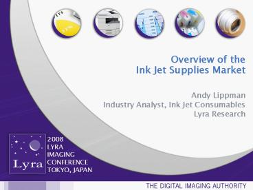 Andy Lippman Industry Analyst, Ink Jet Consumables Lyra Research