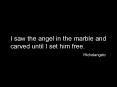 I saw the angel in the marble and carved until I set him free' PowerPoint PPT Presentation