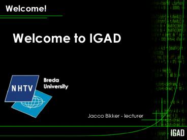 Welcome to IGAD Jacco Bikker lecturer