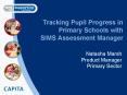 Tracking Pupil Progress in Primary Schools with SIMS Assessment Manager PowerPoint PPT Presentation