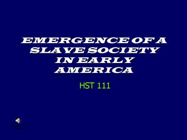 EMERGENCE OF A SLAVE SOCIETY IN EARLY AMERICA