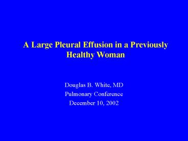 A Large Pleural Effusion in a Previously Healthy Woman