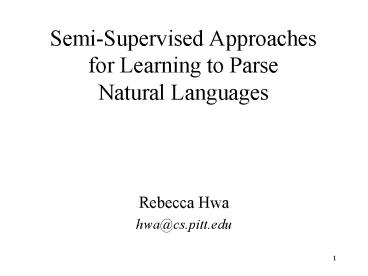 SemiSupervised Approaches for Learning to Parse Natural Languages