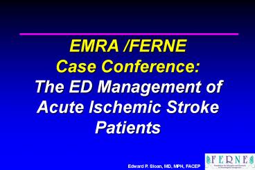 EMRA FERNE Case Conference: The ED Management of Acute Ischemic Stroke Patients