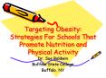 Targeting Obesity: Strategies For Schools That Promote Nutrition and Physical Activity PowerPoint PPT Presentation
