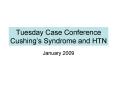 Tuesday Case Conference Cushings Syndrome and HTN PowerPoint PPT Presentation
