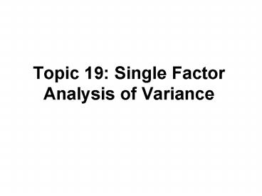Topic 19: Single Factor Analysis of Variance