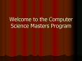 Welcome to the Computer Science Masters Program PowerPoint PPT Presentation