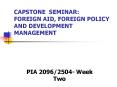 CAPSTONE SEMINAR: FOREIGN AID, FOREIGN POLICY AND DEVELOPMENT MANAGEMENT PowerPoint PPT Presentation